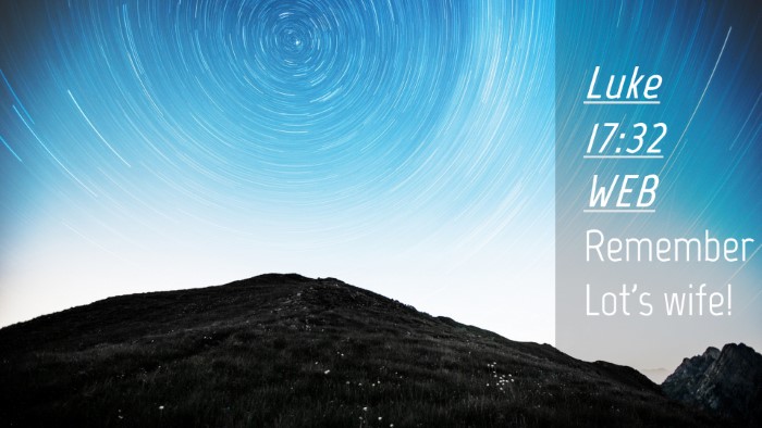 Picture 04 - Luke 17:32 WEB Desktop Wallpaper - Remember Lot's - Desktop Bible Verse Wallpaper
