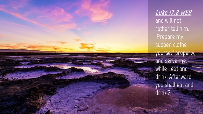 Picture 04 - Luke 17:8 WEB Desktop Wallpaper - and will not rather tell him, 'Prepare my supper, - Desktop Bible Verse Wallpaper