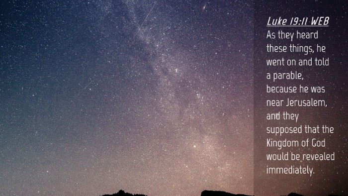 Picture 04 - Luke 19:11 WEB Desktop Wallpaper - As they heard these things, he went on and told a - Desktop Bible Verse Wallpaper