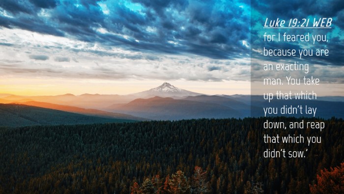 Picture 04 - Luke 19:21 WEB Desktop Wallpaper - for I feared you, because you are an exacting - Desktop Bible Verse Wallpaper
