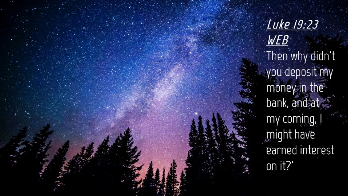 Picture 04 - Luke 19:23 WEB Desktop Wallpaper - Then why didn't you deposit my money in the bank, - Desktop Bible Verse Wallpaper