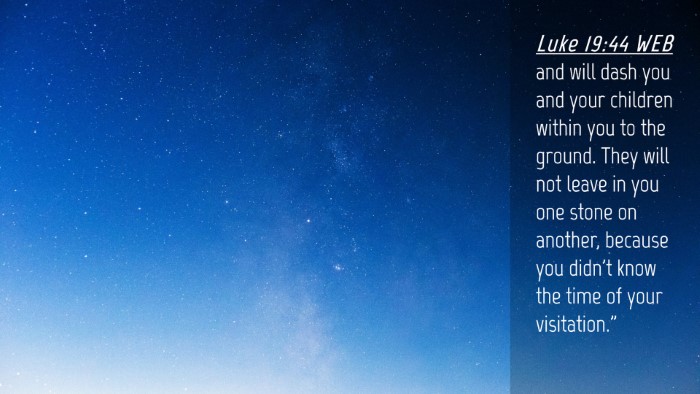 Picture 04 - Luke 19:44 WEB Desktop Wallpaper - and will dash you and your children within you to - Desktop Bible Verse Wallpaper