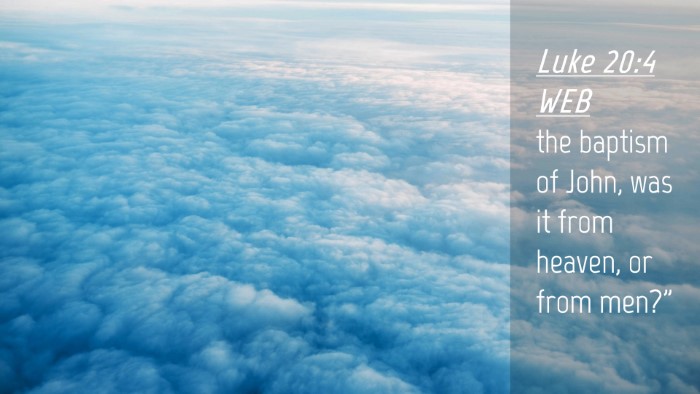 Picture 04 - Luke 20:4 WEB Desktop Wallpaper - the baptism of John, was it from heaven, or from - Desktop Bible Verse Wallpaper