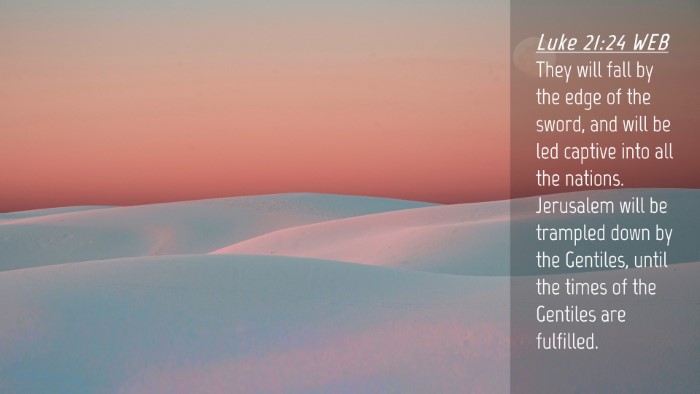 Picture 04 - Luke 21:24 WEB Desktop Wallpaper - They will fall by the edge of the sword, and will - Desktop Bible Verse Wallpaper