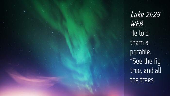 Picture 04 - Luke 21:29 WEB Desktop Wallpaper - He told them a parable. 