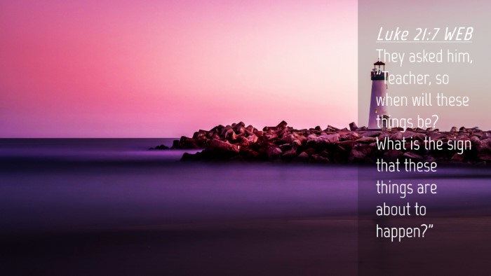 Picture 04 - Luke 21:7 WEB Desktop Wallpaper - They asked him, 