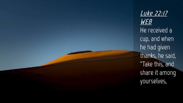 Picture 04 - Luke 22:17 WEB Desktop Wallpaper - He received a cup, and when he had given thanks, - Desktop Bible Verse Wallpaper