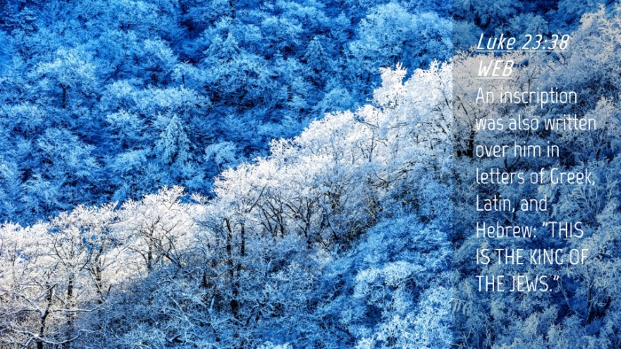 Picture 04 - Luke 23:38 WEB Desktop Wallpaper - An inscription was also written over him in - Desktop Bible Verse Wallpaper