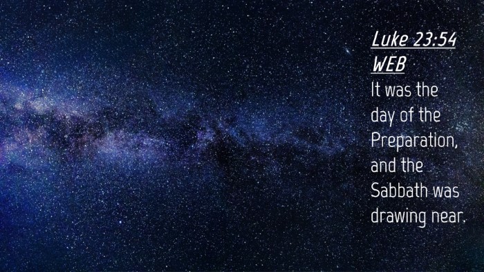 Picture 04 - Luke 23:54 WEB Desktop Wallpaper - It was the day of the Preparation, and the - Desktop Bible Verse Wallpaper