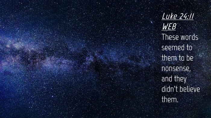 Picture 04 - Luke 24:11 WEB Desktop Wallpaper - These words seemed to them to be nonsense, and - Desktop Bible Verse Wallpaper