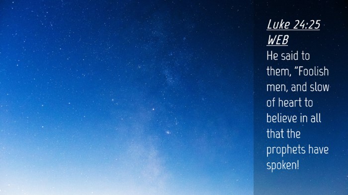 Picture 04 - Luke 24:25 WEB Desktop Wallpaper - He said to them, 