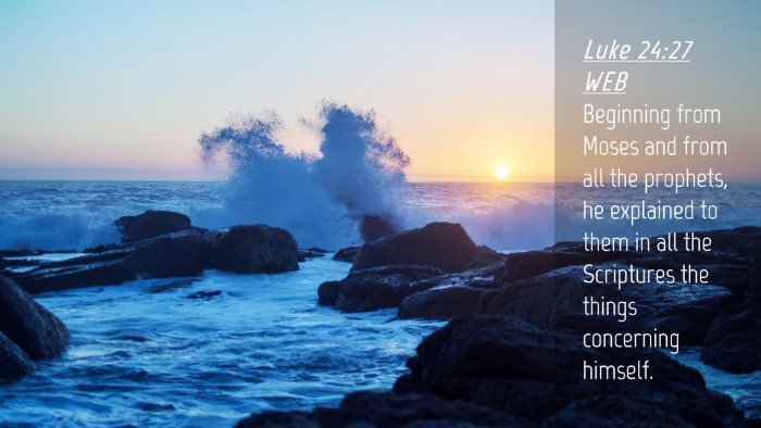 Picture 04 - Luke 24:27 WEB Desktop Wallpaper - Beginning from Moses and from all the prophets, - Desktop Bible Verse Wallpaper
