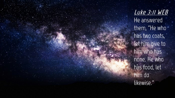 Picture 04 - Luke 3:11 WEB Desktop Wallpaper - He answered them, 