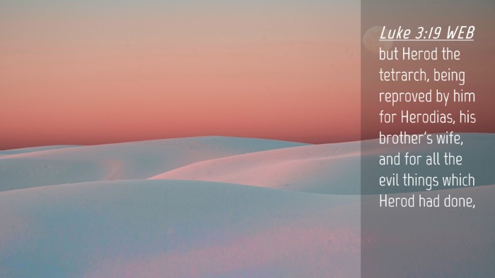 Picture 04 - Luke 3:19 WEB Desktop Wallpaper - but Herod the tetrarch, being reproved by him for - Desktop Bible Verse Wallpaper