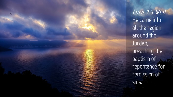 Picture 04 - Luke 3:3 WEB Desktop Wallpaper - He came into all the region around the Jordan, - Desktop Bible Verse Wallpaper