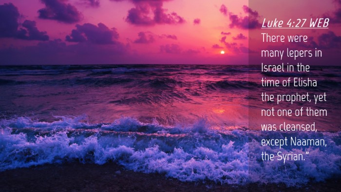 Picture 04 - Luke 4:27 WEB Desktop Wallpaper - There were many lepers in Israel in the time of - Desktop Bible Verse Wallpaper