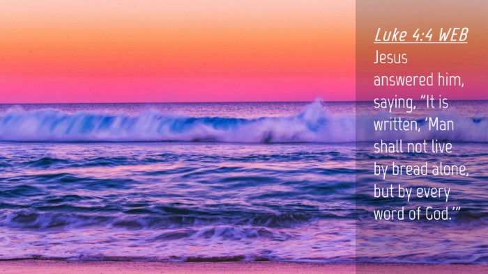 Picture 04 - Luke 4:4 WEB Desktop Wallpaper - Jesus answered him, saying, 