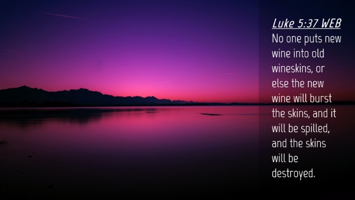 Picture 04 - Luke 5:37 WEB Desktop Wallpaper - No one puts new wine into old wineskins, or else - Desktop Bible Verse Wallpaper