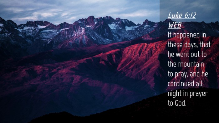 Picture 04 - Luke 6:12 WEB Desktop Wallpaper - It happened in these days, that he went out to - Desktop Bible Verse Wallpaper