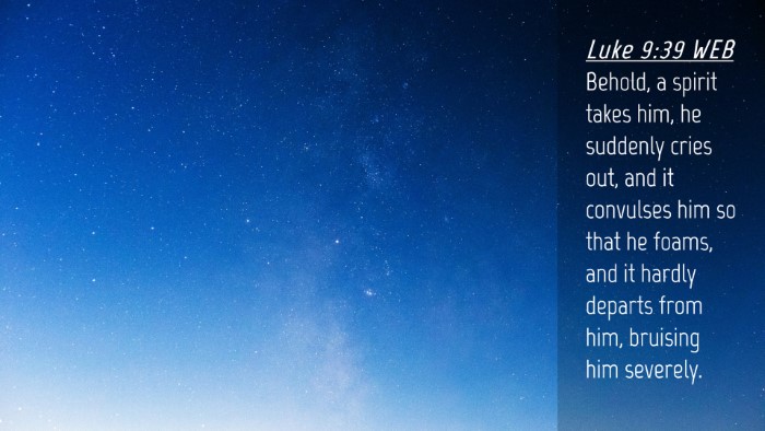 Picture 04 - Luke 9:39 WEB Desktop Wallpaper - Behold, a spirit takes him, he suddenly cries - Desktop Bible Verse Wallpaper