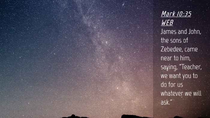 Picture 04 - Mark 10:35 WEB Desktop Wallpaper - James and John, the sons of Zebedee, came near to - Desktop Bible Verse Wallpaper