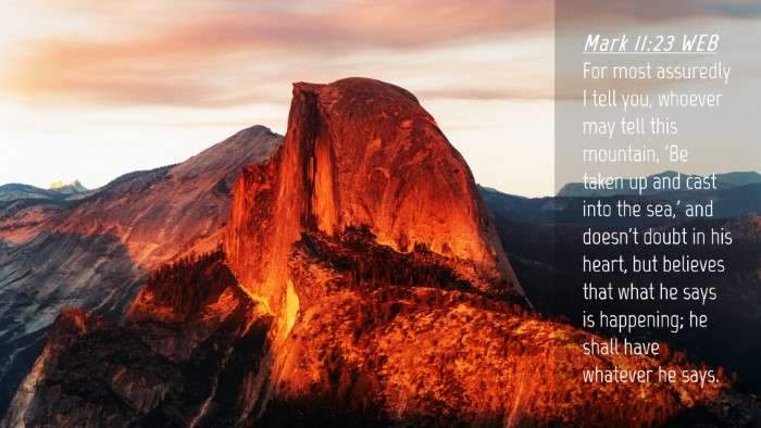 Picture 04 - Mark 11:23 WEB Desktop Wallpaper - For most assuredly I tell you, whoever may tell - Desktop Bible Verse Wallpaper