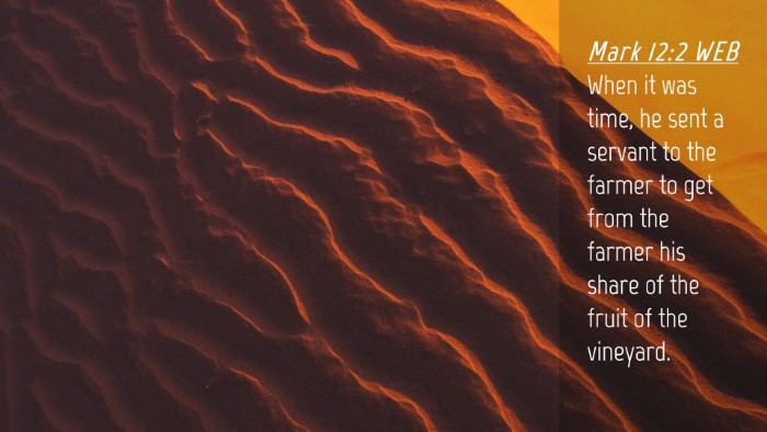 Picture 04 - Mark 12:2 WEB Desktop Wallpaper - When it was time, he sent a servant to the farmer - Desktop Bible Verse Wallpaper