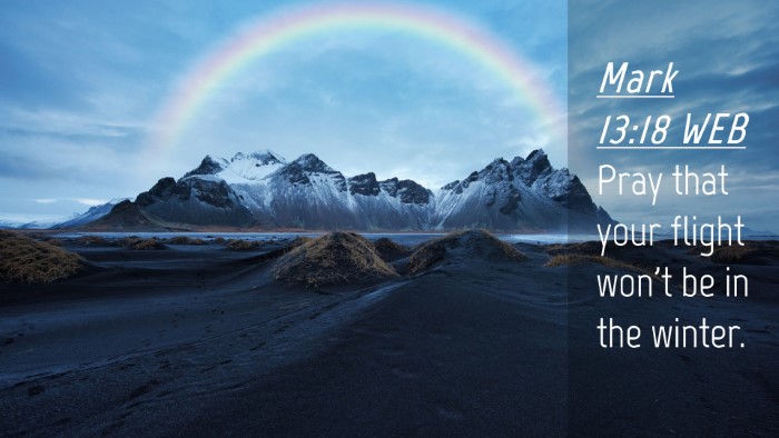 Picture 04 - Mark 13:18 WEB Desktop Wallpaper - Pray that your flight won't be in the - Desktop Bible Verse Wallpaper