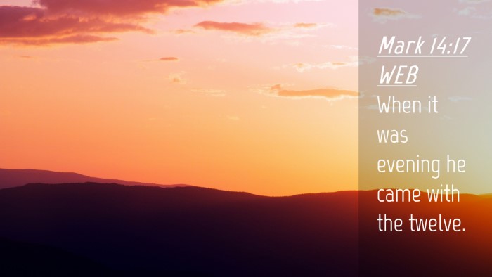 Picture 04 - Mark 14:17 WEB Desktop Wallpaper - When it was evening he came with the - Desktop Bible Verse Wallpaper