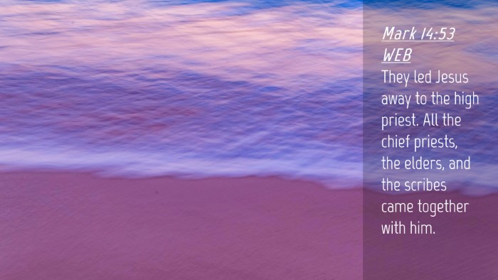 Picture 04 - Mark 14:53 WEB Desktop Wallpaper - They led Jesus away to the high priest. All the - Desktop Bible Verse Wallpaper