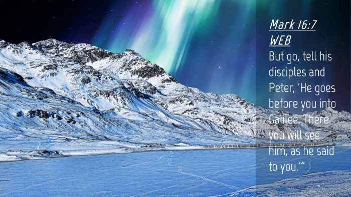Picture 04 - Mark 16:7 WEB Desktop Wallpaper - But go, tell his disciples and Peter, 'He goes - Desktop Bible Verse Wallpaper