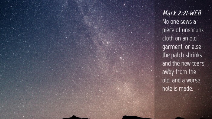 Picture 04 - Mark 2:21 WEB Desktop Wallpaper - No one sews a piece of unshrunk cloth on an old - Desktop Bible Verse Wallpaper