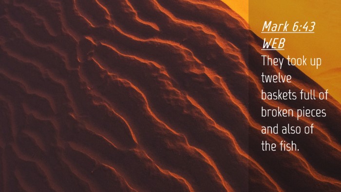 Picture 04 - Mark 6:43 WEB Desktop Wallpaper - They took up twelve baskets full of broken pieces - Desktop Bible Verse Wallpaper