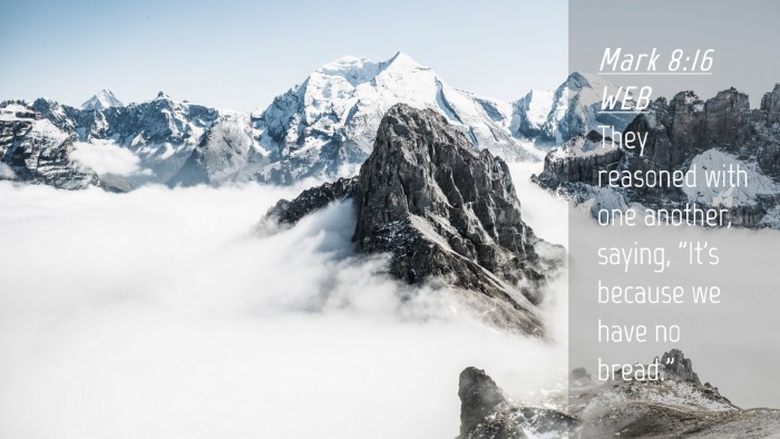 Picture 04 - Mark 8:16 WEB Desktop Wallpaper - They reasoned with one another, saying, 