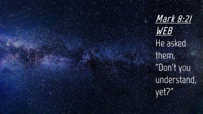 Picture 04 - Mark 8:21 WEB Desktop Wallpaper - He asked them, 