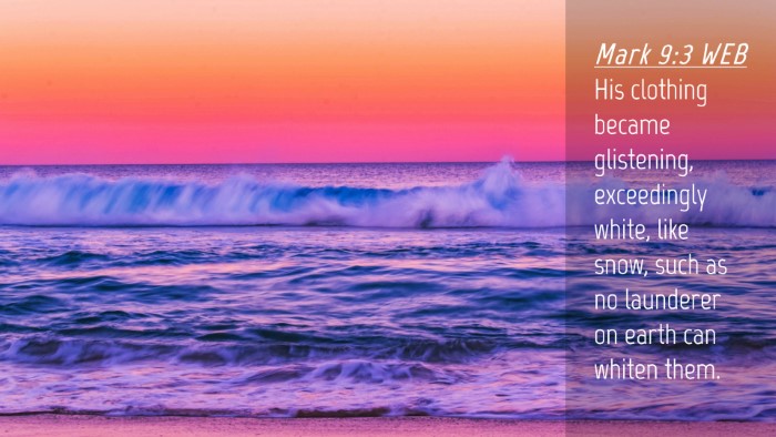 Picture 04 - Mark 9:3 WEB Desktop Wallpaper - His clothing became glistening, exceedingly - Desktop Bible Verse Wallpaper