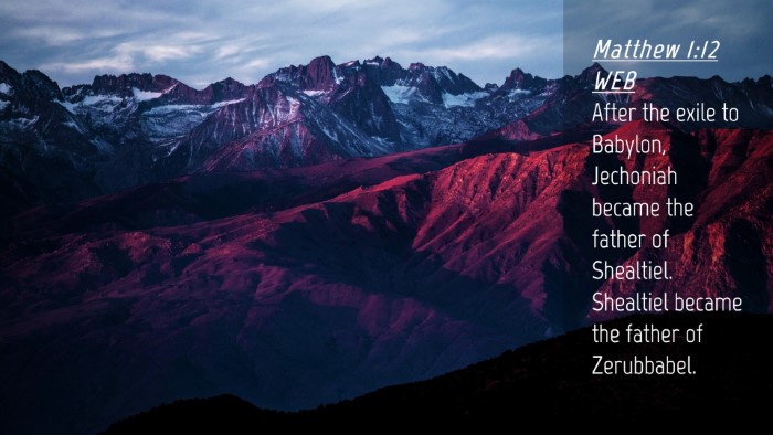 Picture 04 - Matthew 1:12 WEB Desktop Wallpaper - After the exile to Babylon, Jechoniah became the - Desktop Bible Verse Wallpaper