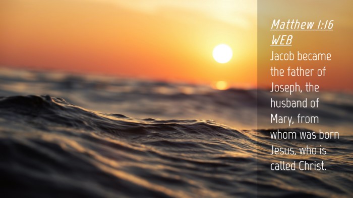 Picture 04 - Matthew 1:16 WEB Desktop Wallpaper - Jacob became the father of Joseph, the husband of - Desktop Bible Verse Wallpaper