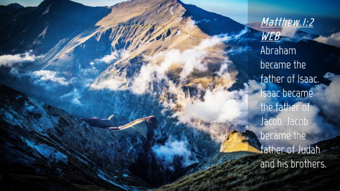 Picture 04 - Matthew 1:2 WEB Desktop Wallpaper - Abraham became the father of Isaac. Isaac became - Desktop Bible Verse Wallpaper