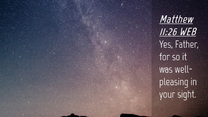 Picture 04 - Matthew 11:26 WEB Desktop Wallpaper - Yes, Father, for so it was well-pleasing in your - Desktop Bible Verse Wallpaper