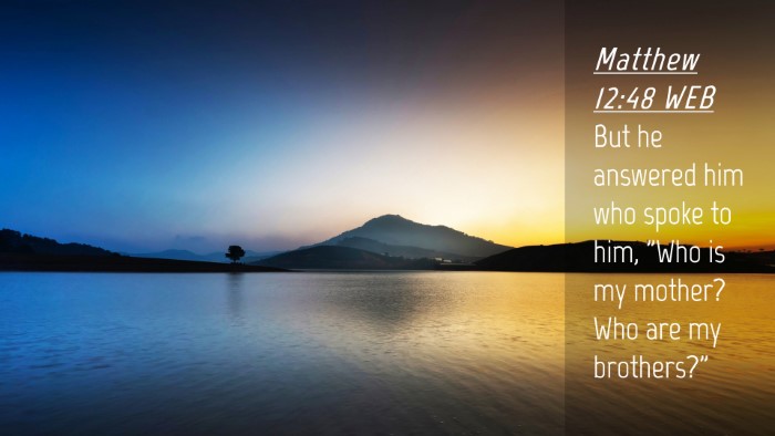 Picture 04 - Matthew 12:48 WEB Desktop Wallpaper - But he answered him who spoke to him, 