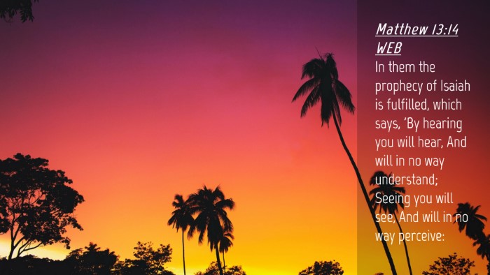 Picture 04 - Matthew 13:14 WEB Desktop Wallpaper - In them the prophecy of Isaiah is fulfilled, - Desktop Bible Verse Wallpaper