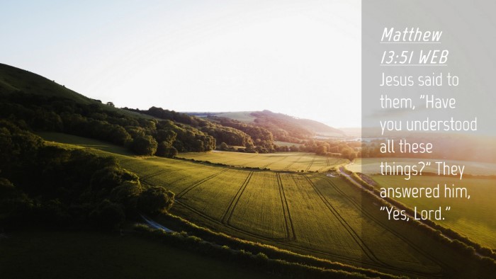 Picture 04 - Matthew 13:51 WEB Desktop Wallpaper - Jesus said to them, 