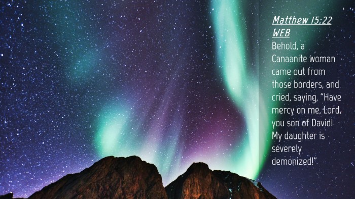 Picture 04 - Matthew 15:22 WEB Desktop Wallpaper - Behold, a Canaanite woman came out from those - Desktop Bible Verse Wallpaper