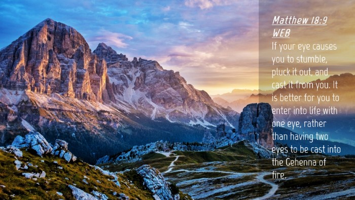 Picture 04 - Matthew 18:9 WEB Desktop Wallpaper - If your eye causes you to stumble, pluck it out, - Desktop Bible Verse Wallpaper