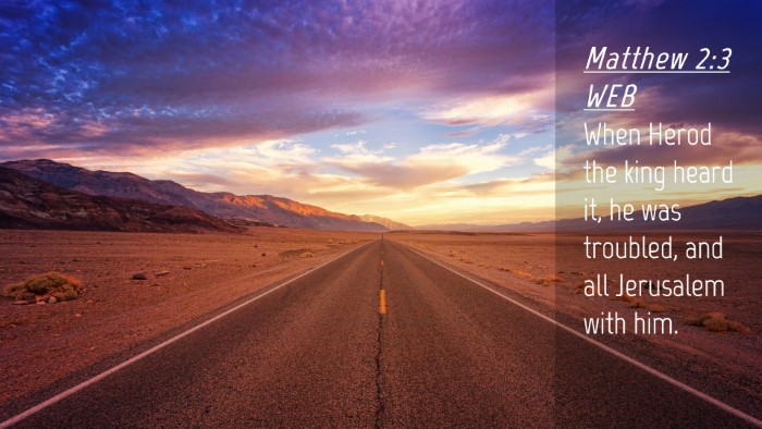 Picture 04 - Matthew 2:3 WEB Desktop Wallpaper - When Herod the king heard it, he was troubled, - Desktop Bible Verse Wallpaper
