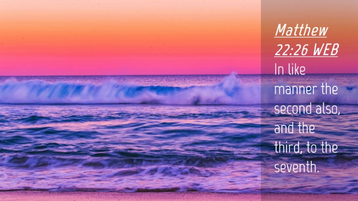 Picture 04 - Matthew 22:26 WEB Desktop Wallpaper - In like manner the second also, and the third, to - Desktop Bible Verse Wallpaper