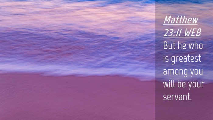 Picture 04 - Matthew 23:11 WEB Desktop Wallpaper - But he who is greatest among you will be your - Desktop Bible Verse Wallpaper