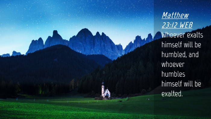 Picture 04 - Matthew 23:12 WEB Desktop Wallpaper - Whoever exalts himself will be humbled, and - Desktop Bible Verse Wallpaper