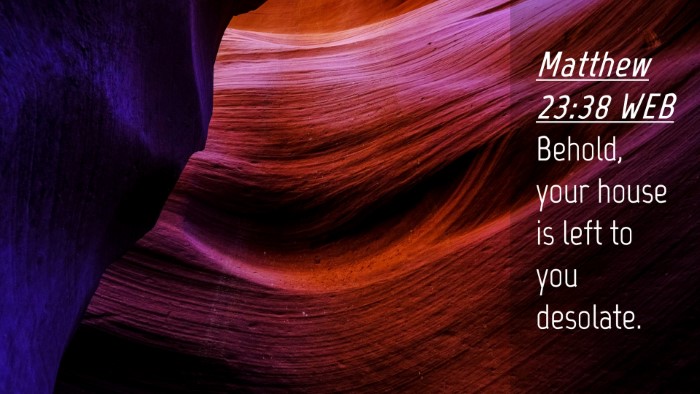 Picture 04 - Matthew 23:38 WEB Desktop Wallpaper - Behold, your house is left to you - Desktop Bible Verse Wallpaper